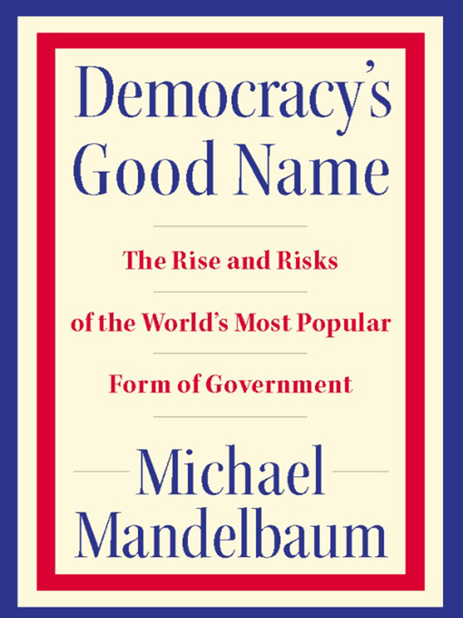 Title details for Democracy's Good Name by Michael Mandelbaum - Available